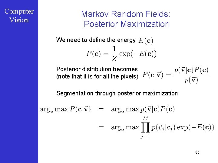 Computer Vision Markov Random Fields: Posterior Maximization We need to define the energy Posterior