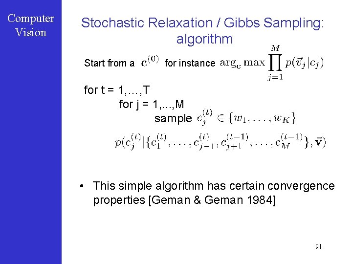 Computer Vision Stochastic Relaxation / Gibbs Sampling: algorithm Start from a for instance for