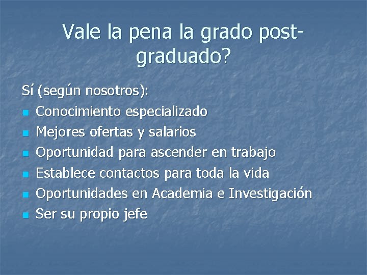 Vale la pena la grado postgraduado? Sí (según nosotros): n Conocimiento especializado n Mejores