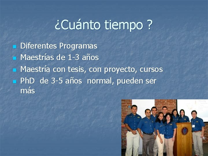 ¿Cuánto tiempo ? n n Diferentes Programas Maestrías de 1 -3 años Maestría con