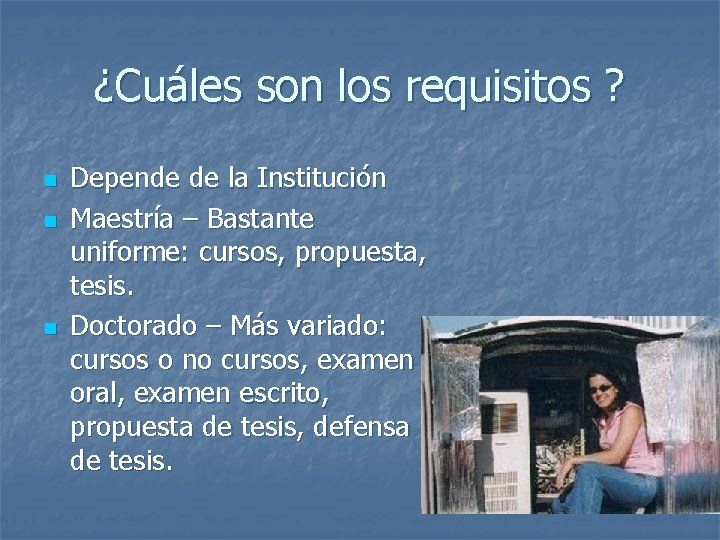 ¿Cuáles son los requisitos ? n n n Depende de la Institución Maestría –