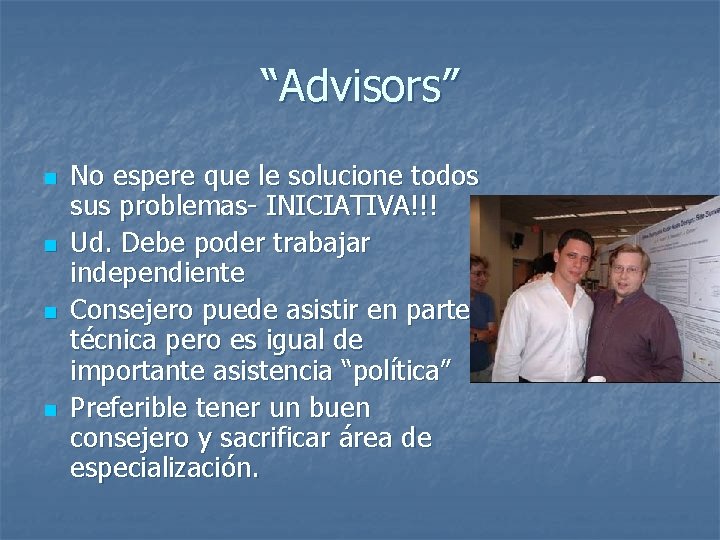 “Advisors” n n No espere que le solucione todos sus problemas- INICIATIVA!!! Ud. Debe