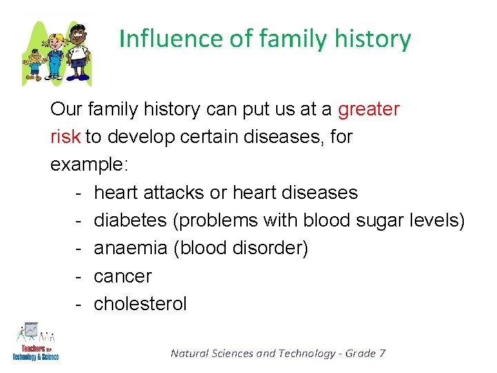 Influence of family history Our family history can put us at a greater risk