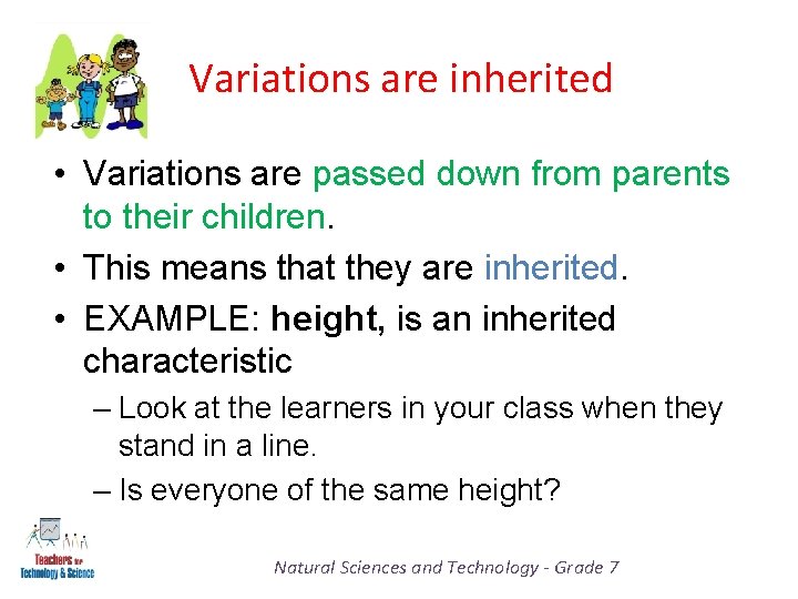 Variations are inherited • Variations are passed down from parents to their children. •