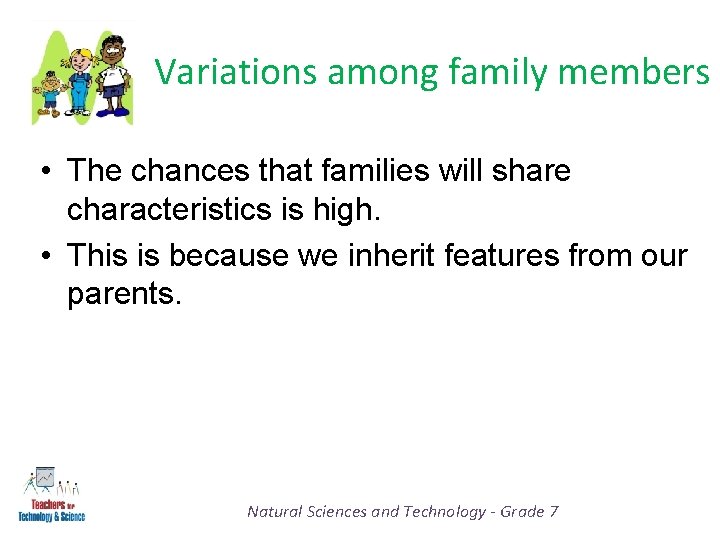 Variations among family members • The chances that families will share characteristics is high.