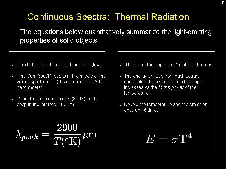 17 Continuous Spectra: Thermal Radiation • The equations below quantitatively summarize the light-emitting properties 17 Continuous Spectra: Thermal Radiation • The equations below quantitatively summarize the light-emitting properties
