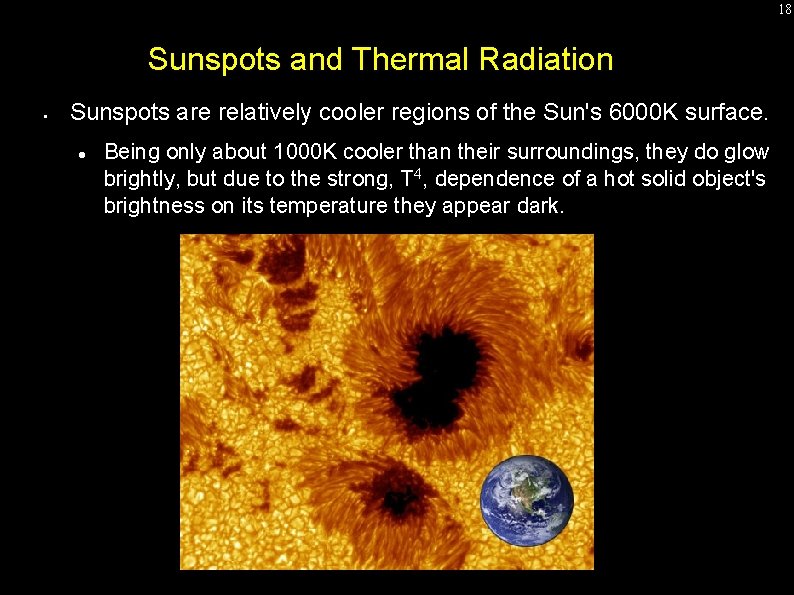 18 Sunspots and Thermal Radiation • Sunspots are relatively cooler regions of the Sun's 18 Sunspots and Thermal Radiation • Sunspots are relatively cooler regions of the Sun's