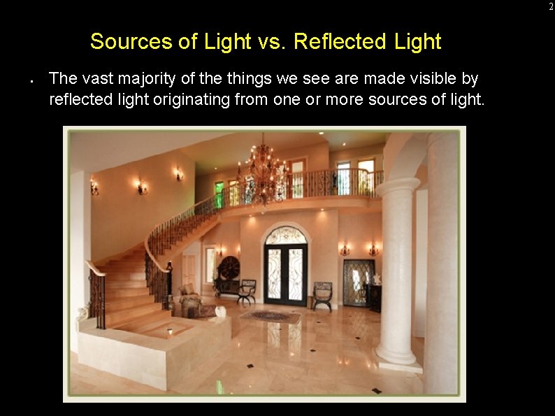 2 Sources of Light vs. Reflected Light • The vast majority of the things 2 Sources of Light vs. Reflected Light • The vast majority of the things