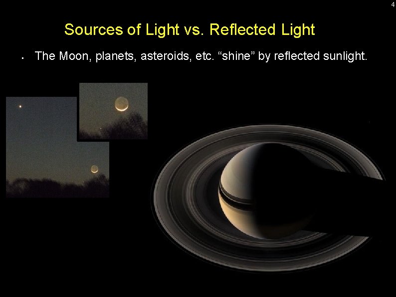 4 Sources of Light vs. Reflected Light • The Moon, planets, asteroids, etc. “shine” 4 Sources of Light vs. Reflected Light • The Moon, planets, asteroids, etc. “shine”