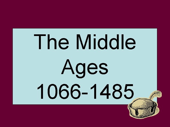 The Middle Ages 1066 -1485 