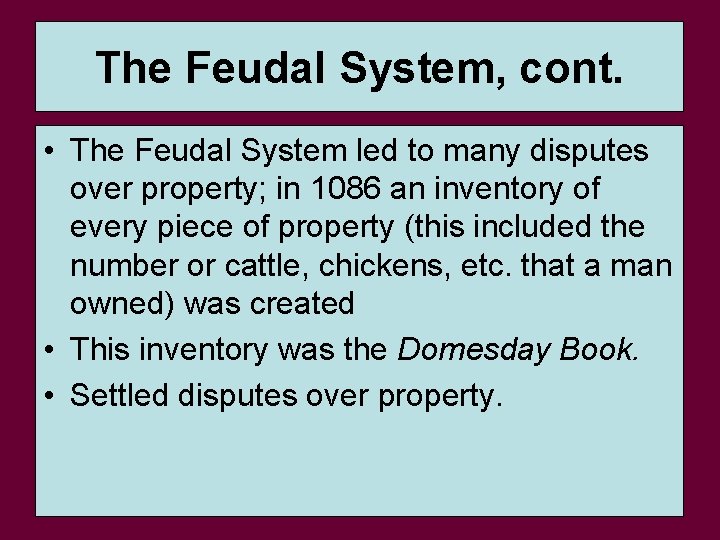 The Feudal System, cont. • The Feudal System led to many disputes over property;