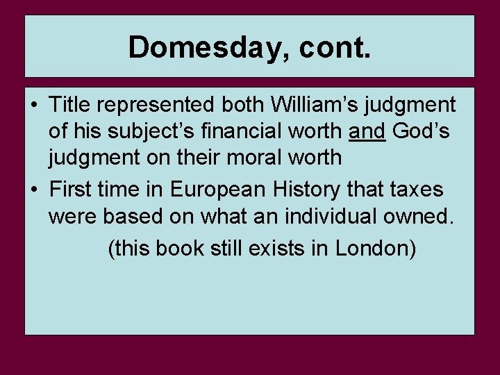 Domesday, cont. • Title represented both William’s judgment of his subject’s financial worth and
