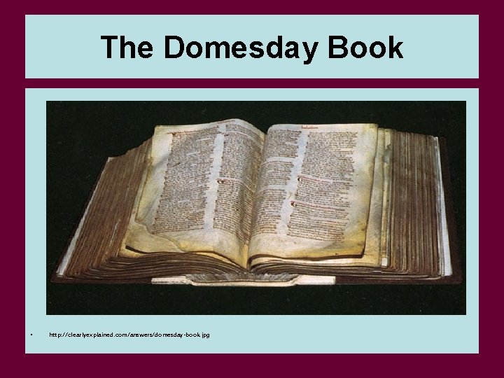 The Domesday Book • http: //clearlyexplained. com/answers/domesday-book. jpg 