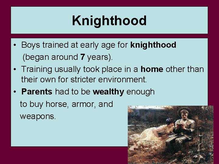 Knighthood • Boys trained at early age for knighthood (began around 7 years). •