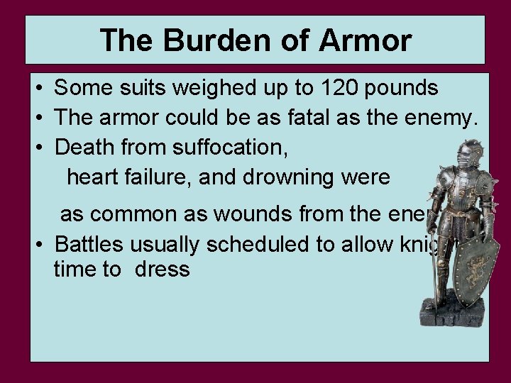 The Burden of Armor • Some suits weighed up to 120 pounds • The