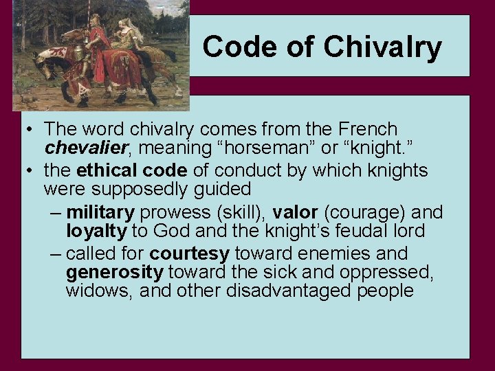 Code of Chivalry • The word chivalry comes from the French chevalier, meaning “horseman”