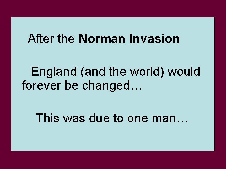 After the Norman Invasion England (and the world) would forever be changed… This was