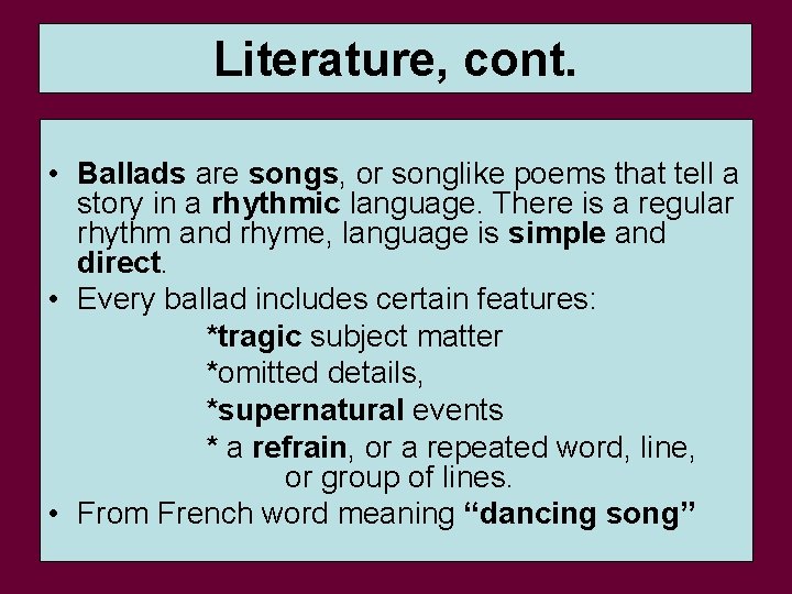 Literature, cont. • Ballads are songs, or songlike poems that tell a story in