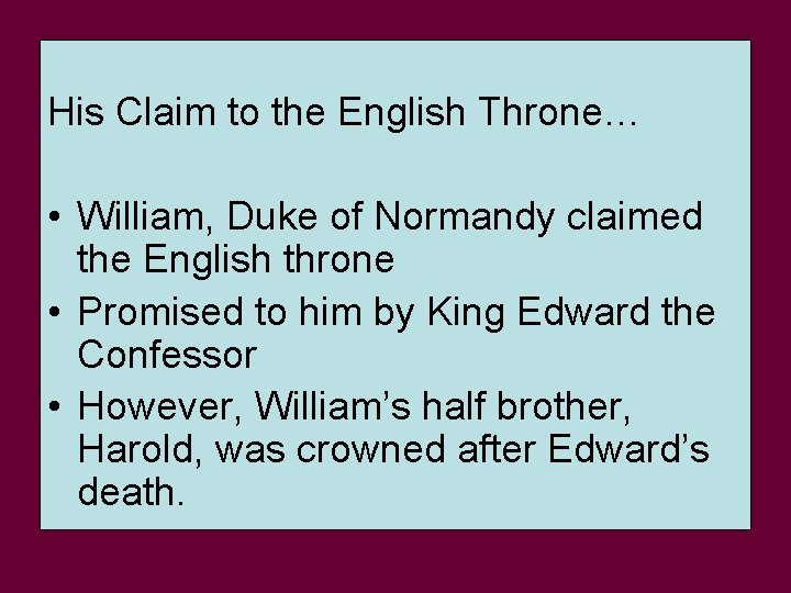 His Claim to the English Throne… • William, Duke of Normandy claimed the English