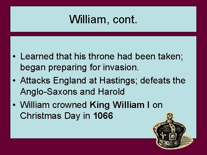 William, cont. • Learned that his throne had been taken; began preparing for invasion.