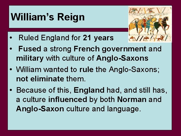 William’s Reign • Ruled England for 21 years • Fused a strong French government
