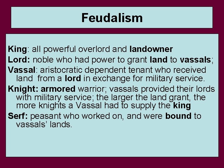 Feudalism King: all powerful overlord and landowner Lord: noble who had power to grant