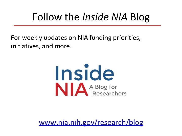 Follow the Inside NIA Blog For weekly updates on NIA funding priorities, initiatives, and