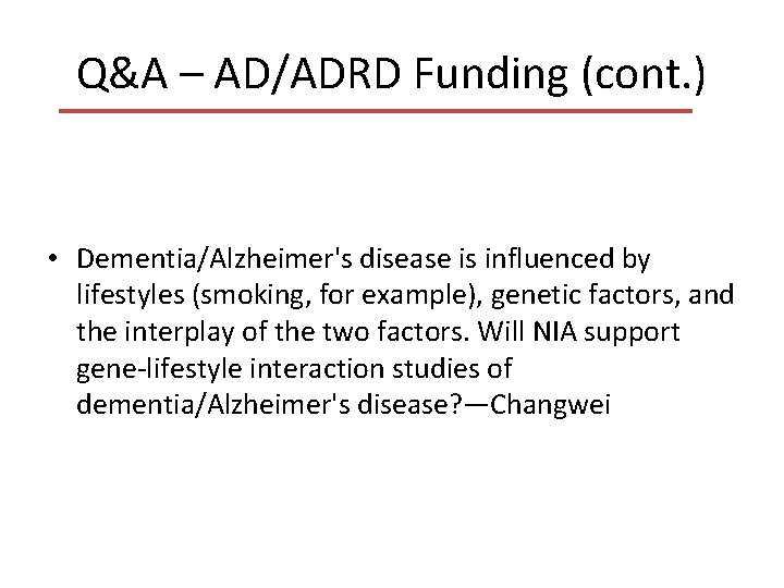 Q&A – AD/ADRD Funding (cont. ) • Dementia/Alzheimer's disease is influenced by lifestyles (smoking,