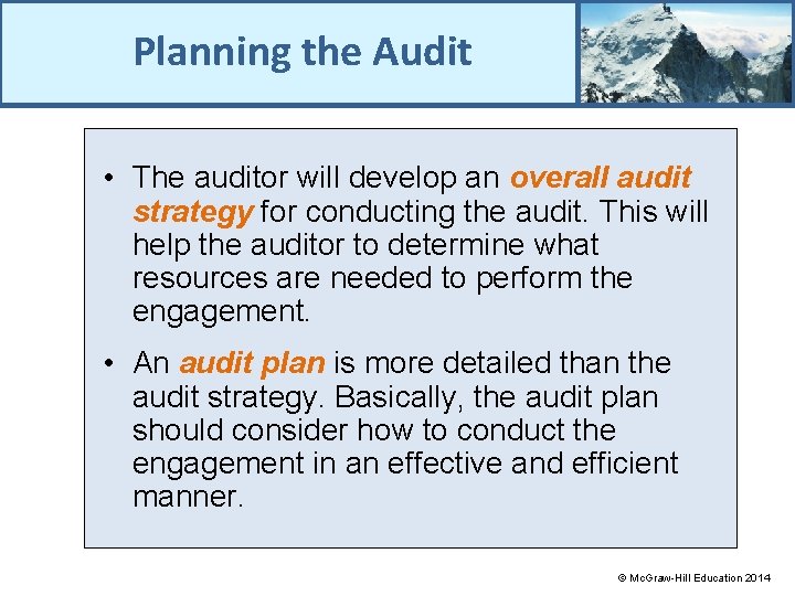 Planning the Audit • The auditor will develop an overall audit strategy for conducting