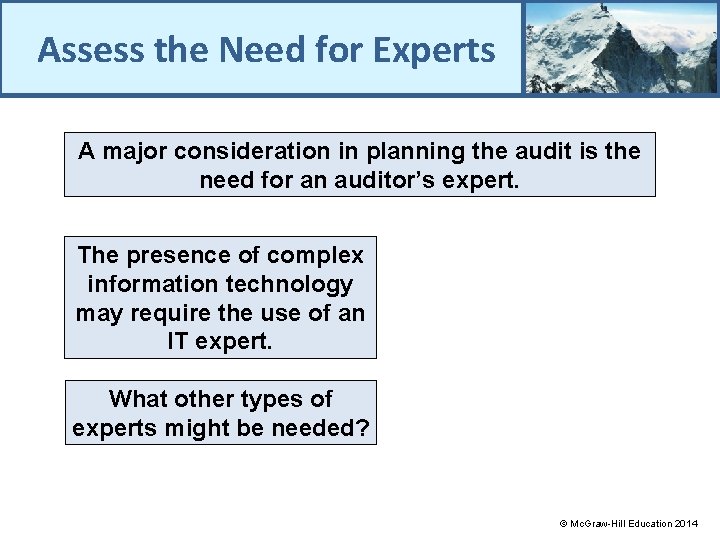 Assess the Need for Experts A major consideration in planning the audit is the