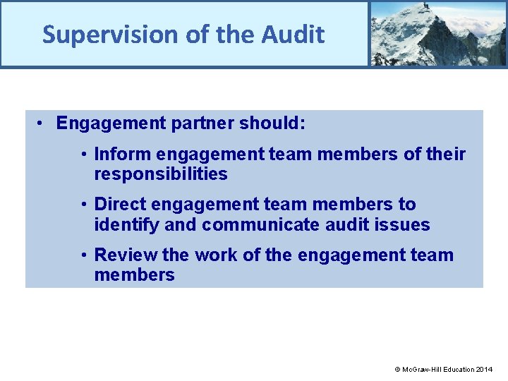 Supervision of the Audit • Engagement partner should: • Inform engagement team members of