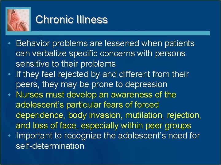 Chronic Illness • Behavior problems are lessened when patients can verbalize specific concerns with Chronic Illness • Behavior problems are lessened when patients can verbalize specific concerns with