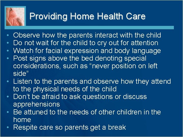 Providing Home Health Care • • Observe how the parents interact with the child Providing Home Health Care • • Observe how the parents interact with the child