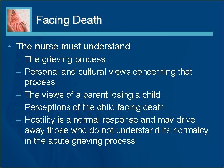 Facing Death • The nurse must understand – The grieving process – Personal and Facing Death • The nurse must understand – The grieving process – Personal and
