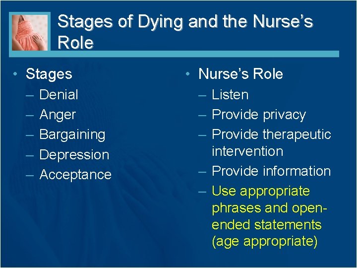 Stages of Dying and the Nurse’s Role • Stages – – – Denial Anger Stages of Dying and the Nurse’s Role • Stages – – – Denial Anger