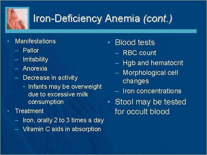 Iron-Deficiency Anemia (cont. ) • Manifestations – Pallor – Irritability – Anorexia – Decrease Iron-Deficiency Anemia (cont. ) • Manifestations – Pallor – Irritability – Anorexia – Decrease