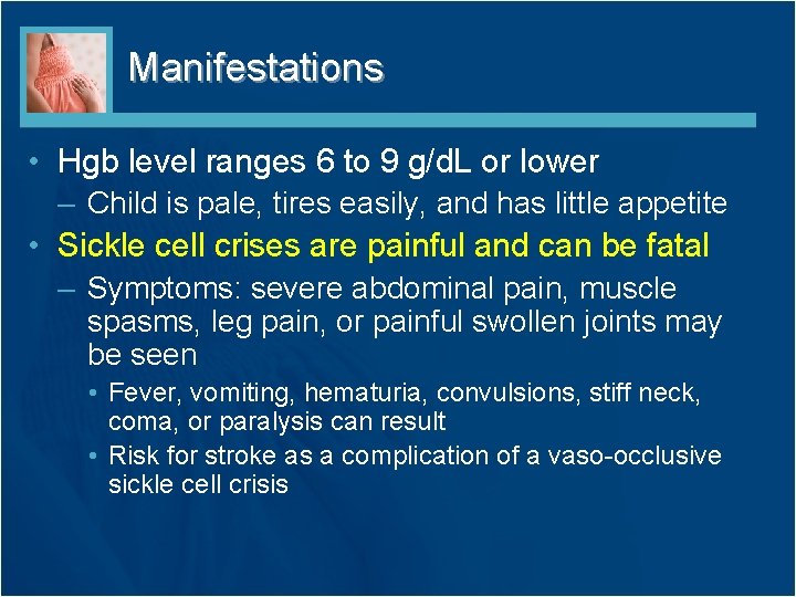 Manifestations • Hgb level ranges 6 to 9 g/d. L or lower – Child Manifestations • Hgb level ranges 6 to 9 g/d. L or lower – Child