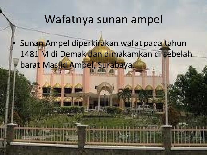 Wafatnya sunan ampel • Sunan Ampel diperkirakan wafat pada tahun 1481 M di Demak