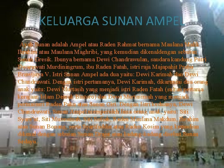KELUARGA SUNAN AMPEL Ayah Sunan adalah Ampel atau Raden Rahmat bernama Maulana Malik Ibrahim