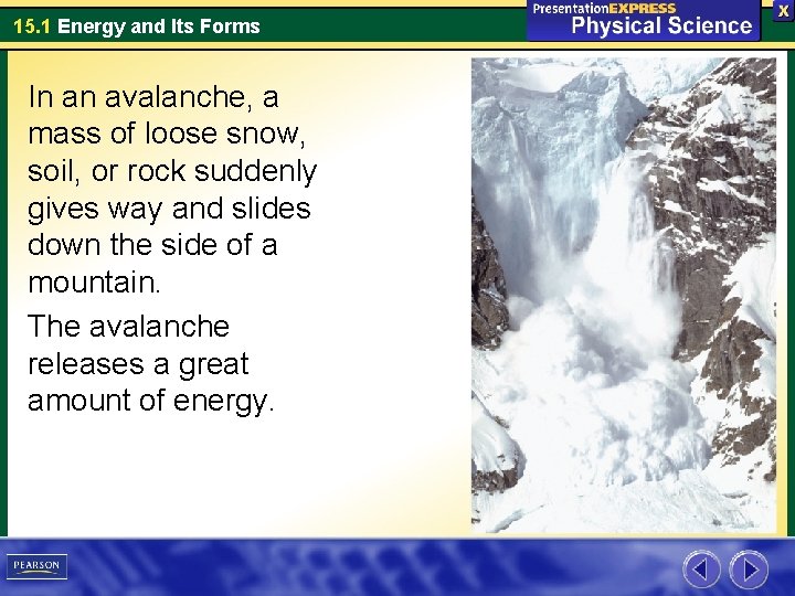 15. 1 Energy and Its Forms In an avalanche, a mass of loose snow, 15. 1 Energy and Its Forms In an avalanche, a mass of loose snow,