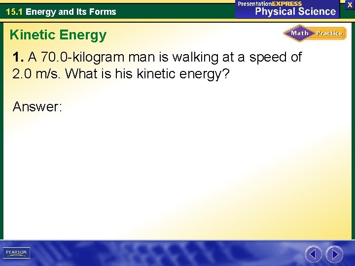15. 1 Energy and Its Forms Kinetic Energy 1. A 70. 0 -kilogram man 15. 1 Energy and Its Forms Kinetic Energy 1. A 70. 0 -kilogram man