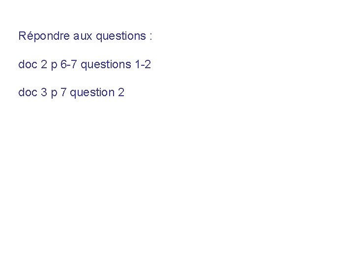 Répondre aux questions : doc 2 p 6 -7 questions 1 -2 doc 3