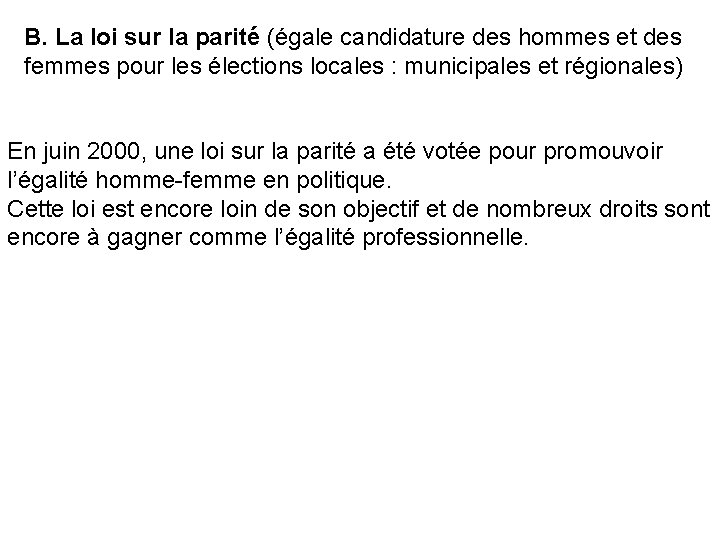 B. La loi sur la parité (égale candidature des hommes et des femmes pour