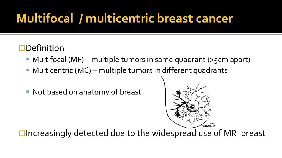 Multifocal / multicentric breast cancer �Definition Multifocal (MF) – multiple tumors in same quadrant