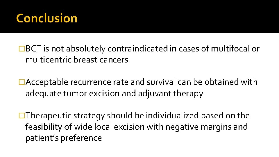 Conclusion �BCT is not absolutely contraindicated in cases of multifocal or multicentric breast cancers