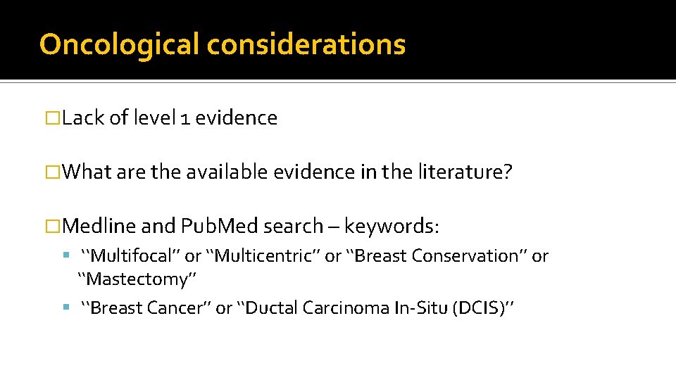 Oncological considerations �Lack of level 1 evidence �What are the available evidence in the