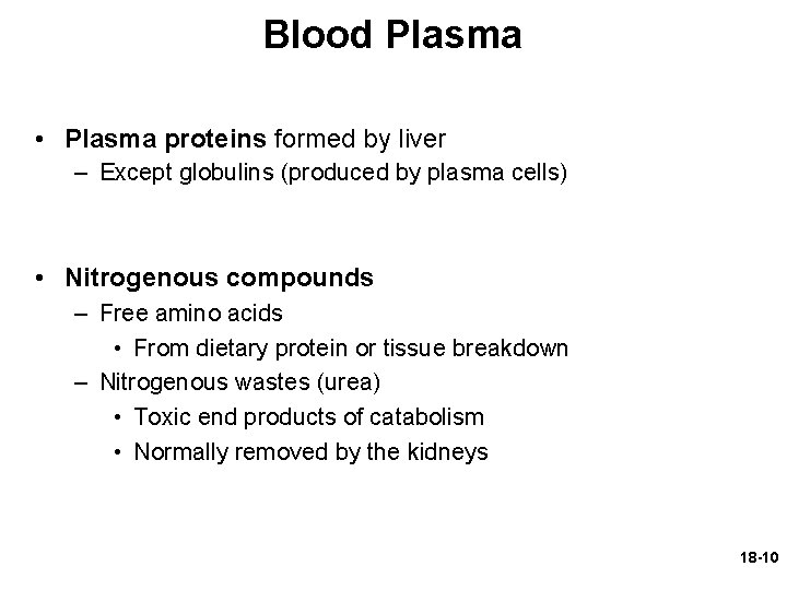 Blood Plasma • Plasma proteins formed by liver – Except globulins (produced by plasma
