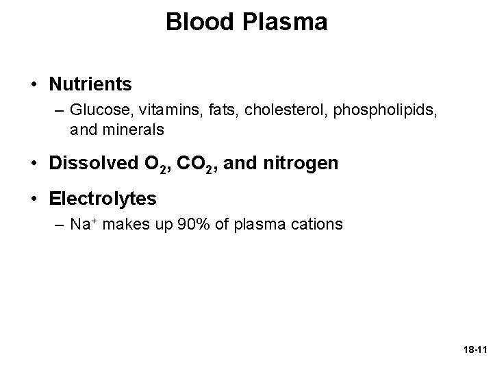 Blood Plasma • Nutrients – Glucose, vitamins, fats, cholesterol, phospholipids, and minerals • Dissolved