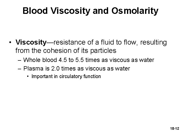 Blood Viscosity and Osmolarity • Viscosity—resistance of a fluid to flow, resulting from the