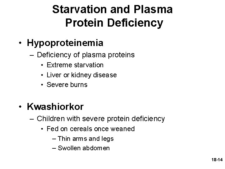 Starvation and Plasma Protein Deficiency • Hypoproteinemia – Deficiency of plasma proteins • Extreme